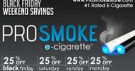 ProSmoke ECigs 25% Off Everything For Black Friday And Cyber Monday